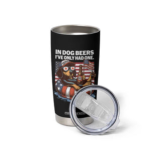 Funny In Dog Beers I've Only Had One Tumbler Cup 4th Of July Drinking Dachshund Beer American Flag TS11 Print Your Wear