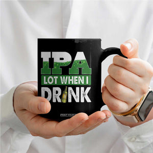 Funny Irish Beer Drinking St Patrick's Day Coffee Mug IPA Lot When I Drink Shamrock TS11 Print Your Wear