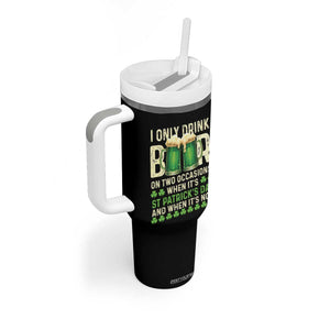 Funny Irish Beer Drinking St Patrick's Day Tumbler With Handle I Only Drink Beer On Two Occasions When It's St Patrick's Day And When It's Not TS11 Print Your Wear