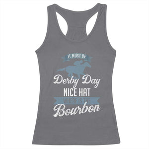 Funny It Must Be Derby Day Nice Hat Where Is The Bourbon Racerback Tank Top Horse Racing TS11 Charcoal Print Your Wear