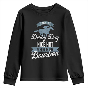 Funny It Must Be Derby Day Nice Hat Where Is The Bourbon Youth Sweatshirt Horse Racing TS11 Black Print Your Wear