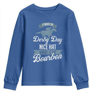 Funny It Must Be Derby Day Nice Hat Where Is The Bourbon Youth Sweatshirt Horse Racing TS11 Royal Blue Print Your Wear