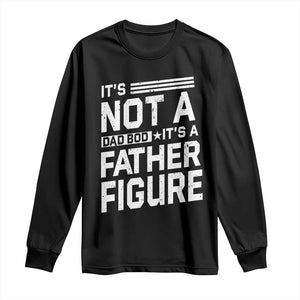 Funny Its Not A Dad Bod Its A Father Figure Long Sleeve Shirt Father's Day TS11 Black Print Your Wear