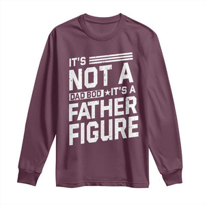 Funny Its Not A Dad Bod Its A Father Figure Long Sleeve Shirt Father's Day TS11 Maroon Print Your Wear
