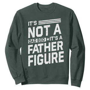 Funny Its Not A Dad Bod Its A Father Figure Sweatshirt Father's Day TS11 Dark Forest Green Print Your Wear