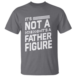 Funny Its Not A Dad Bod Its A Father Figure T Shirt Father's Day TS11 Charcoal Print Your Wear
