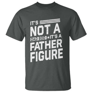 Funny Its Not A Dad Bod Its A Father Figure T Shirt Father's Day TS11 Dark Heather Print Your Wear