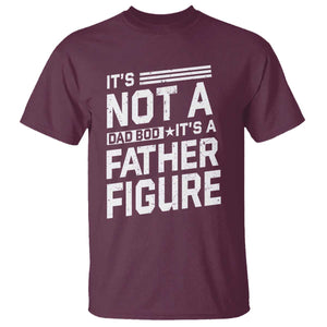 Funny Its Not A Dad Bod Its A Father Figure T Shirt Father's Day TS11 Maroon Print Your Wear