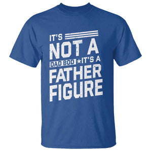 Funny Its Not A Dad Bod Its A Father Figure T Shirt Father's Day TS11 Royal Blue Print Your Wear
