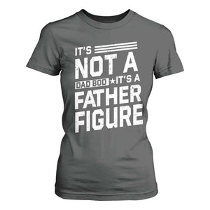 Funny Its Not A Dad Bod Its A Father Figure T Shirt For Women Father's Day TS11 Dark Heather Print Your Wear