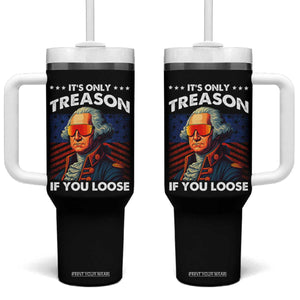 Funny Its Only Treason If You Loose George Washington Tumbler With Handle 4th Of July TS11 One Size: 40 oz Black Print Your Wear