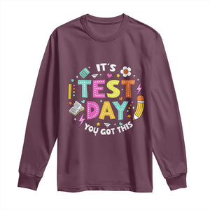 Funny It's Test Day You Got This Long Sleeve Shirt Testing Day School Supplies TS11 Maroon Print Your Wear
