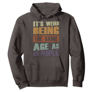 Funny It's Weird Being The Same Age As Old People Hoodie Retro Sarcastic Text TS11 Dark Chocolate Print Your Wear