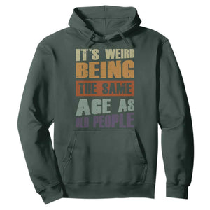 Funny It's Weird Being The Same Age As Old People Hoodie Retro Sarcastic Text TS11 Dark Forest Green Print Your Wear