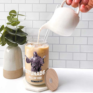 Funny Jesus Glass Can Stunads All Of You TS02 Print Your Wear