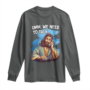 Funny Jesus Long Sleeve Shirt We Need To Talk Christian Religious Meme TS02 Dark Heather Print Your Wear