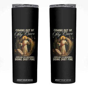 Funny Jesus Skinny Tumbler Coming Out Of My Cave And I've Been Doing Just Fine TS02 Black Print Your Wear