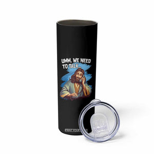 Funny Jesus Skinny Tumbler We Need To Talk Christian Religious Meme TS02 Print Your Wear