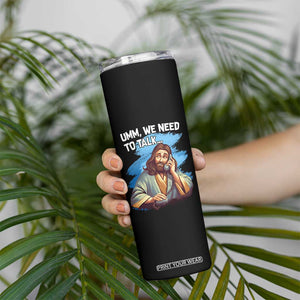Funny Jesus Skinny Tumbler We Need To Talk Christian Religious Meme TS02 Print Your Wear