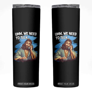 Funny Jesus Skinny Tumbler We Need To Talk Christian Religious Meme TS02 Black Print Your Wear