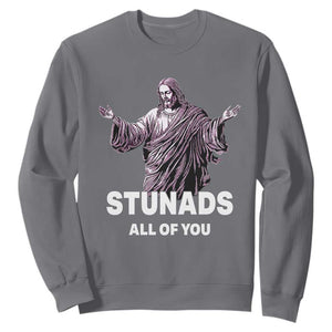 Funny Jesus Sweatshirt Stunads All Of You TS02 Charcoal Print Your Wear