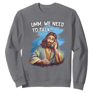 Funny Jesus Sweatshirt We Need To Talk Christian Religious Meme TS02 Charcoal Print Your Wear