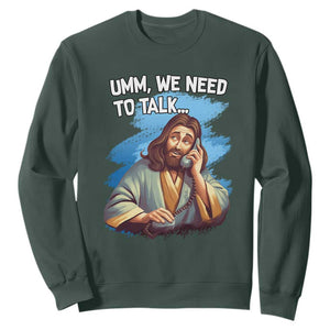 Funny Jesus Sweatshirt We Need To Talk Christian Religious Meme TS02 Dark Forest Green Print Your Wear