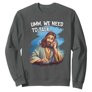 Funny Jesus Sweatshirt We Need To Talk Christian Religious Meme TS02 Dark Heather Print Your Wear
