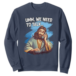 Funny Jesus Sweatshirt We Need To Talk Christian Religious Meme TS02 Navy Print Your Wear