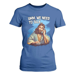 Funny Jesus T Shirt For Women We Need To Talk Christian Religious Meme TS02 Royal Blue Print Your Wear