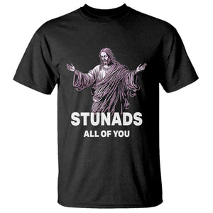 Funny Jesus T Shirt Stunads All Of You TS02 Black Print Your Wear