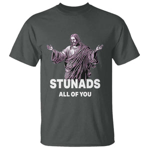 Funny Jesus T Shirt Stunads All Of You TS02 Dark Heather Print Your Wear