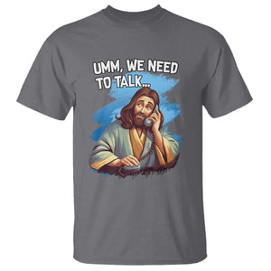 Funny Jesus T Shirt We Need To Talk Christian Religious Meme TS02 Charcoal Print Your Wear