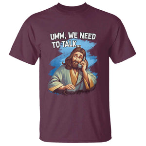 Funny Jesus T Shirt We Need To Talk Christian Religious Meme TS02 Maroon Print Your Wear