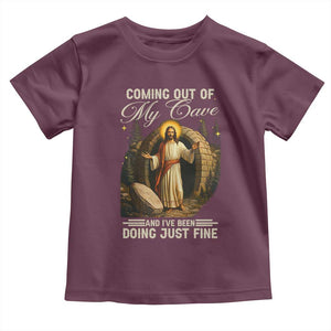 Funny Jesus Toddler T Shirt Coming Out Of My Cave And I've Been Doing Just Fine TS02 Maroon Print Your Wear