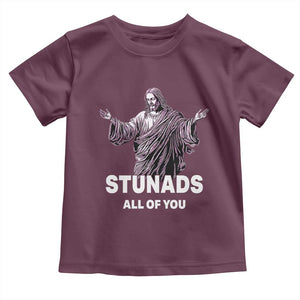Funny Jesus Toddler T Shirt Stunads All Of You TS02 Maroon Print Your Wear