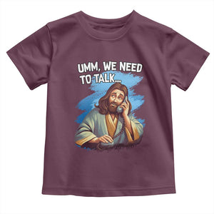Funny Jesus Toddler T Shirt We Need To Talk Christian Religious Meme TS02 Maroon Print Your Wear