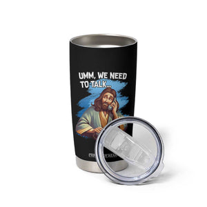 Funny Jesus Tumbler Cup We Need To Talk Christian Religious Meme TS02 Print Your Wear