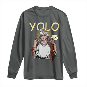 Funny Jesus YOLO JK Long Sleeve Shirt Just Kidding Funny Christian Religious TS02 Dark Heather Print Your Wear