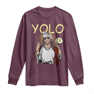 Funny Jesus YOLO JK Long Sleeve Shirt Just Kidding Funny Christian Religious TS02 Maroon Print Your Wear