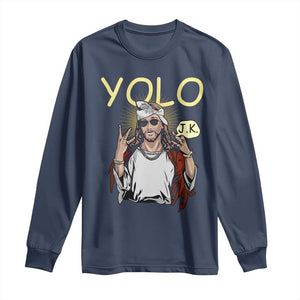 Funny Jesus YOLO JK Long Sleeve Shirt Just Kidding Funny Christian Religious TS02 Navy Print Your Wear