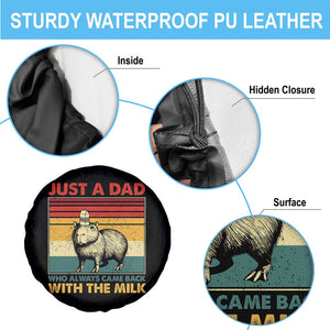 Funny Just A Dad Who Always Came Back With The Milk Spare Tire Cover Capybara Father's Day TS11 Print Your Wear
