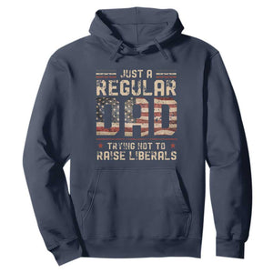 Funny Just A Regular Dad Trying Not To Raise Liberals Hoodie Fathers Day TS11 Navy Print Your Wear