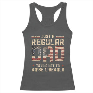 Funny Just A Regular Dad Trying Not To Raise Liberals Racerback Tank Top Fathers Day TS11 Dark Heather Print Your Wear