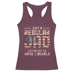 Funny Just A Regular Dad Trying Not To Raise Liberals Racerback Tank Top Fathers Day TS11 Maroon Print Your Wear