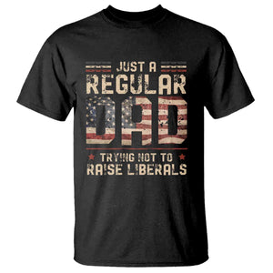 Funny Just A Regular Dad Trying Not To Raise Liberals T Shirt Fathers Day TS11 Black Print Your Wear