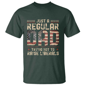 Funny Just A Regular Dad Trying Not To Raise Liberals T Shirt Fathers Day TS11 Dark Forest Green Print Your Wear