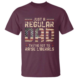 Funny Just A Regular Dad Trying Not To Raise Liberals T Shirt Fathers Day TS11 Maroon Print Your Wear