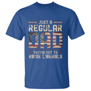 Funny Just A Regular Dad Trying Not To Raise Liberals T Shirt Fathers Day TS11 Royal Blue Print Your Wear