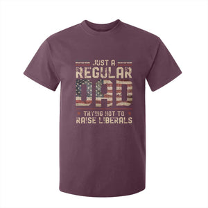 Funny Just A Regular Dad Trying Not To Raise Liberals T Shirt For Kid Fathers Day TS11 Maroon Print Your Wear